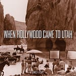 When Hollywood Came to Utah — Book Review