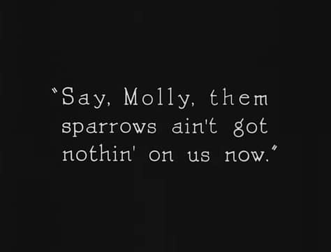 Titlecard reads: "Say, Molly, them sparrow ain't got nothin' on us now."